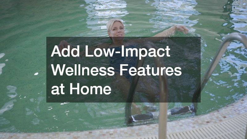 Add Low-Impact Wellness Features at Home