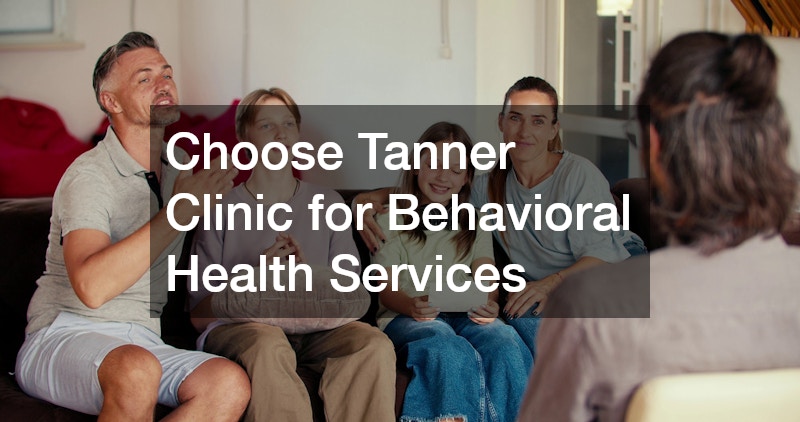 Choose Tanner Clinic for Behavioral Health Services