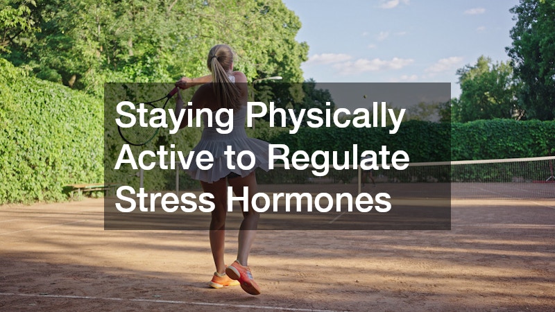 Staying Physically Active to Regulate Stress Hormones