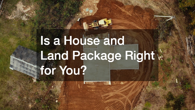 Is a House and Land Package Right for You?