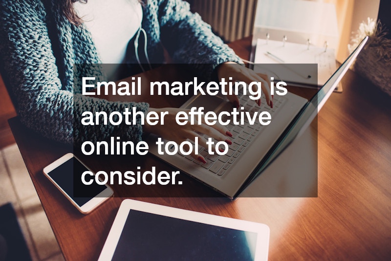 Email marketing is another effective online tool to consider.