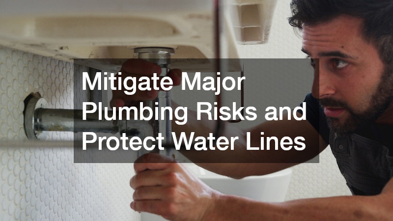 Mitigate Major Plumbing Risks and Protect Water Lines