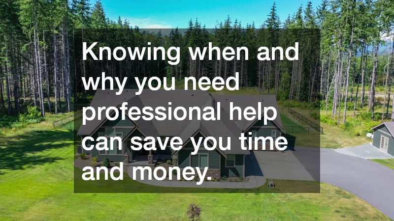 Knowing when and why you need professional help can save you time and money.