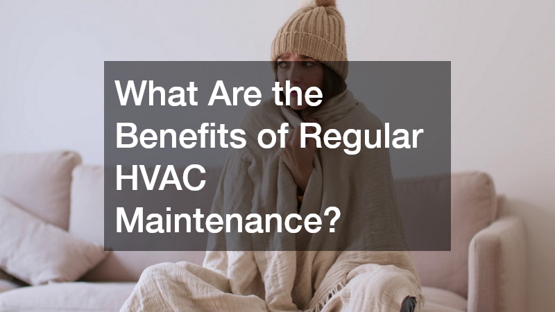 What Are the Benefits of Regular HVAC Maintenance?