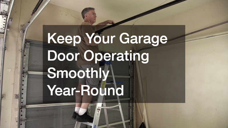 Keep Your Garage Door Operating Smoothly Year-Round