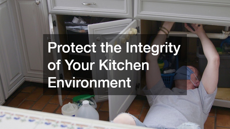 Protect the Integrity of Your Kitchen Environment