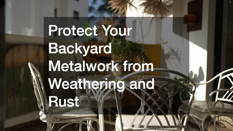 Protect Your Backyard Metalwork from Weathering and Rust