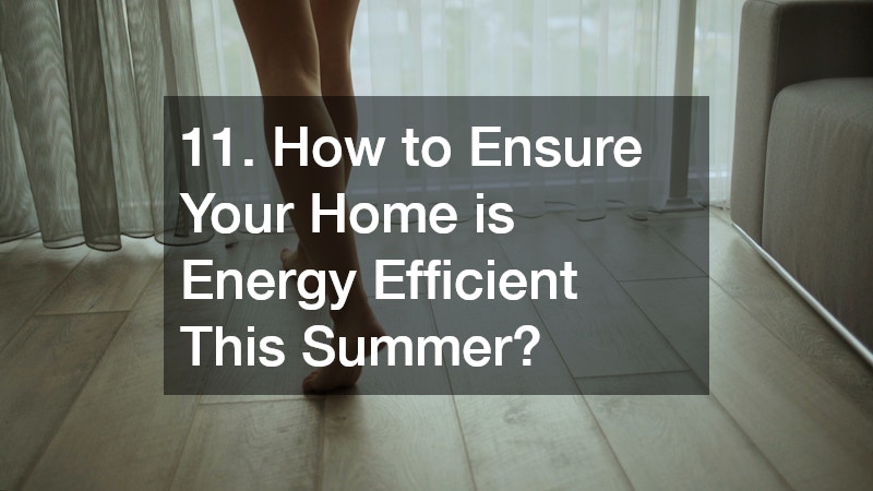 11. How to Ensure Your Home is Energy Efficient This Summer?