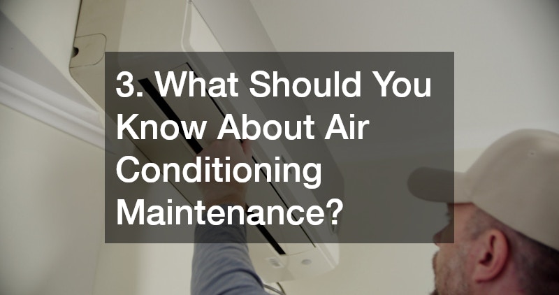 3. What Should You Know About Air Conditioning Maintenance?