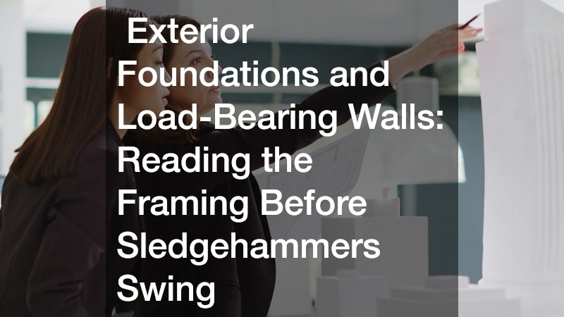  Exterior Foundations and Load-Bearing Walls: Reading the Framing Before Sledgehammers Swing
