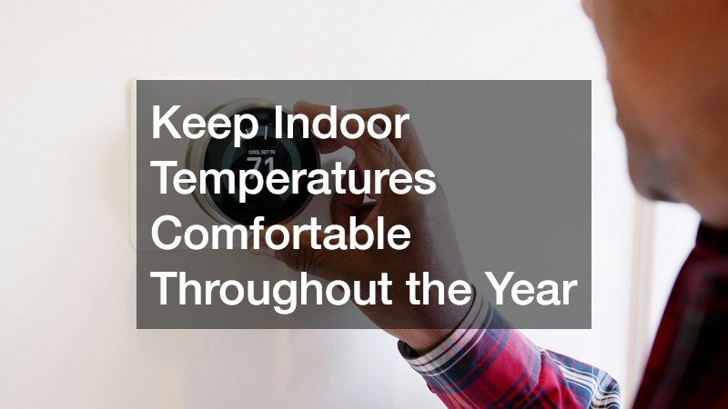 Keep Indoor Temperatures Comfortable Throughout the Year