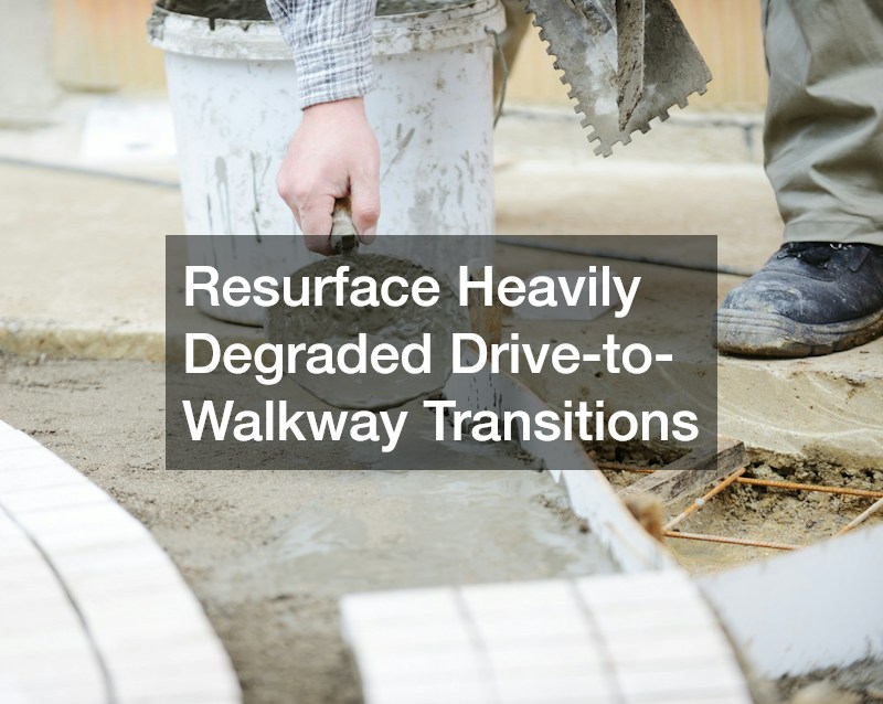 Resurface Heavily Degraded Drive-to-Walkway Transitions