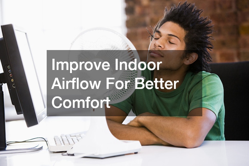 Improve Indoor Airflow For Better Comfort