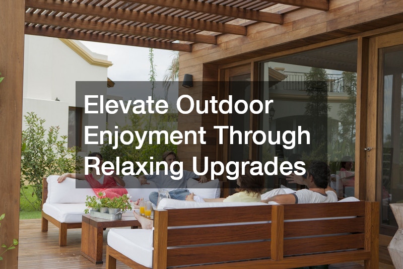Elevate Outdoor Enjoyment Through Relaxing Upgrades