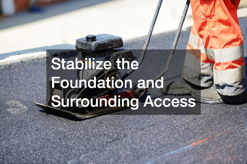 Stabilize the Foundation and Surrounding Access