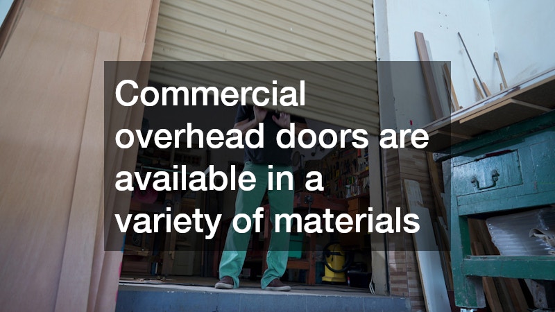 Commercial overhead doors are available in a variety of materials