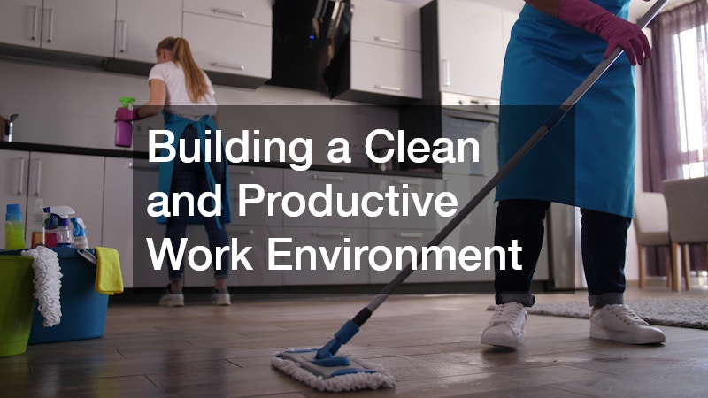 Building a Clean and Productive Work Environment