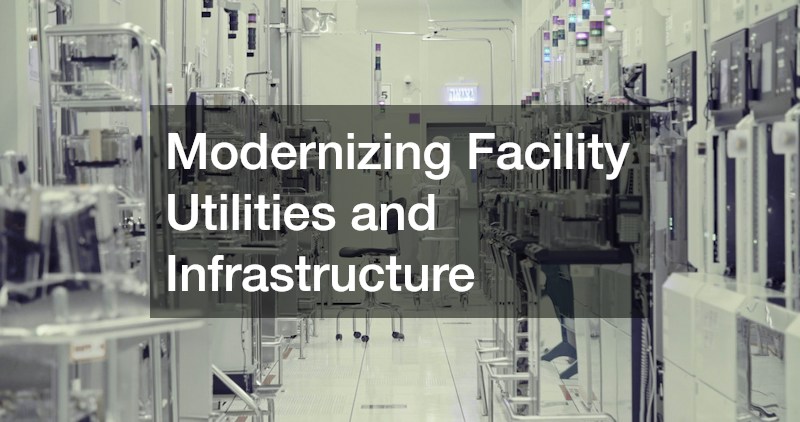 Modernizing Facility Utilities and Infrastructure