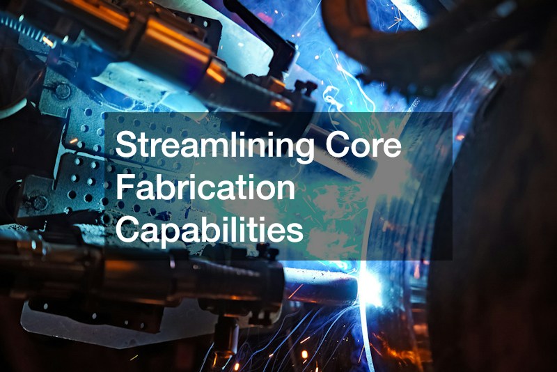Streamlining Core Fabrication Capabilities