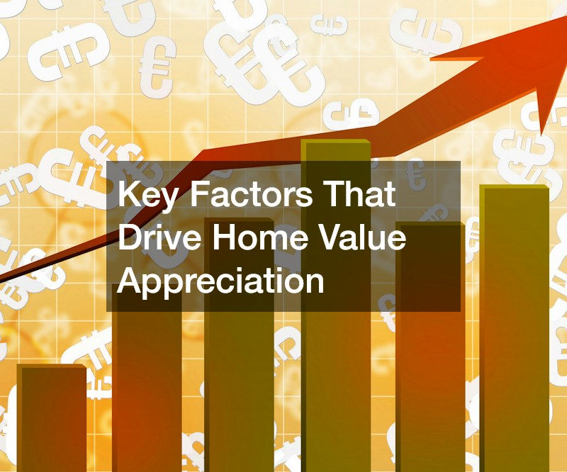 Key Factors That Drive Home Value Appreciation