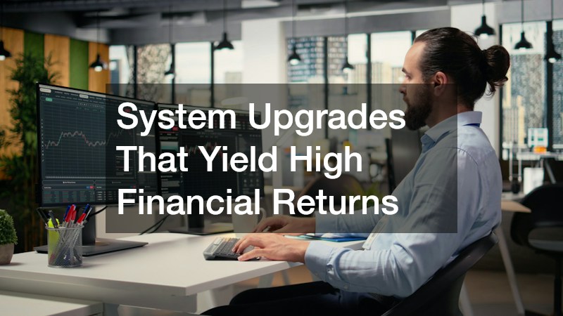 System Upgrades That Yield High Financial Returns