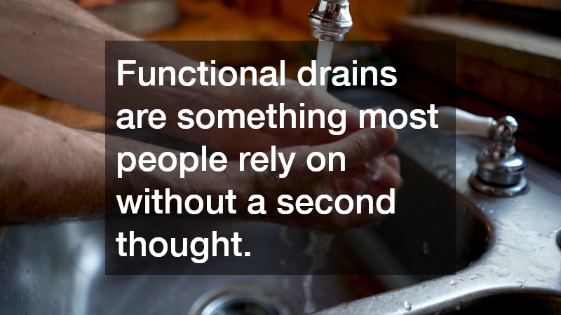 Functional drains are something most people rely on without a second thought.