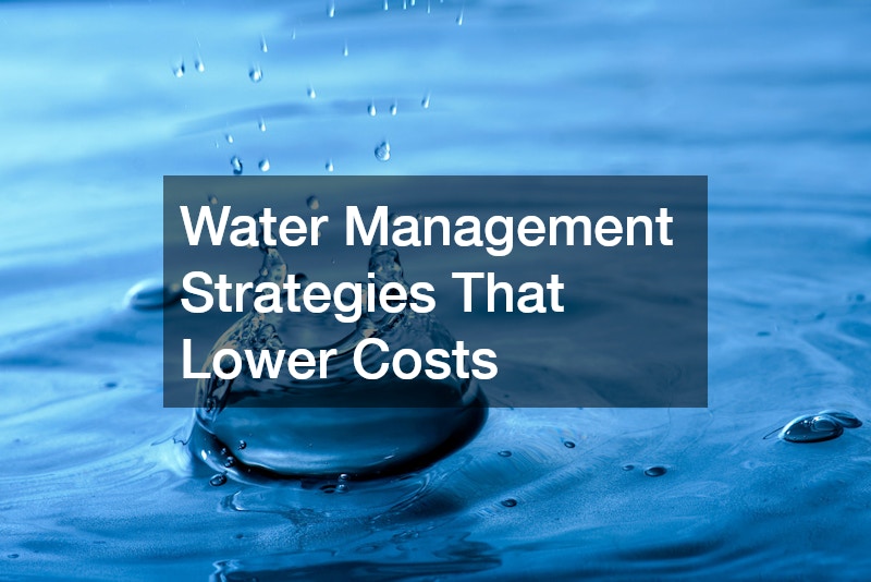 Water Management Strategies That Lower Costs