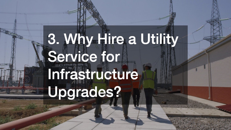 3. Why Hire a Utility Service for Infrastructure Upgrades?