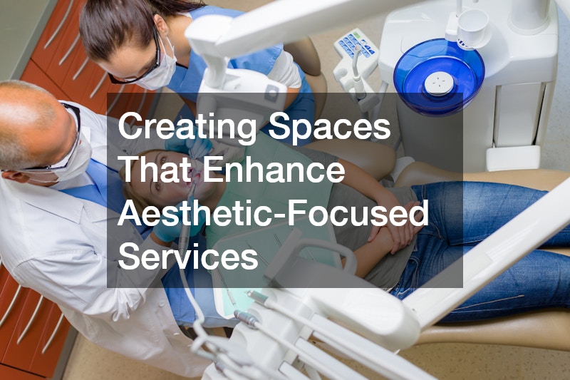 Creating Spaces That Enhance Aesthetic-Focused Services