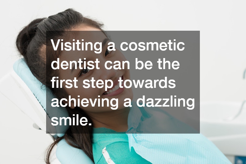 Visiting a cosmetic dentist can be the first step towards achieving a dazzling smile. 
