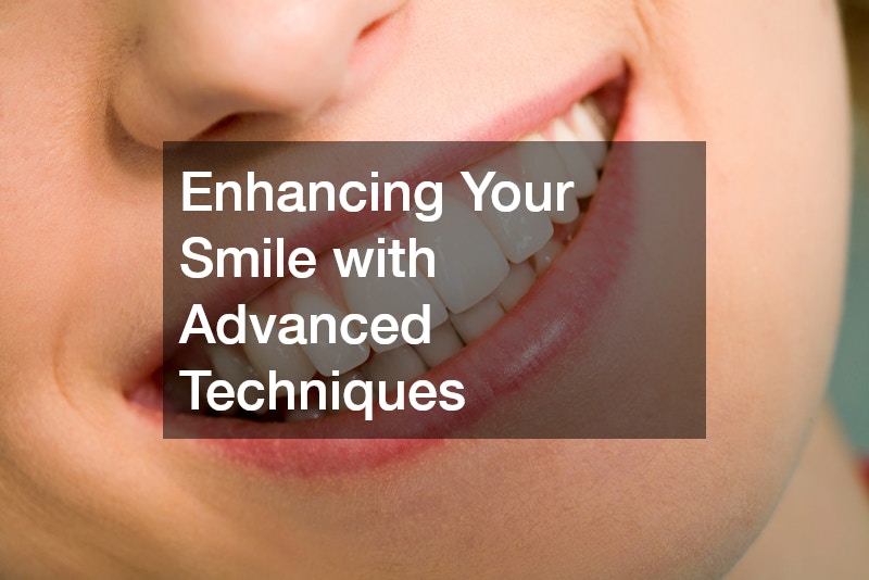 Enhancing Your Smile with Advanced Techniques