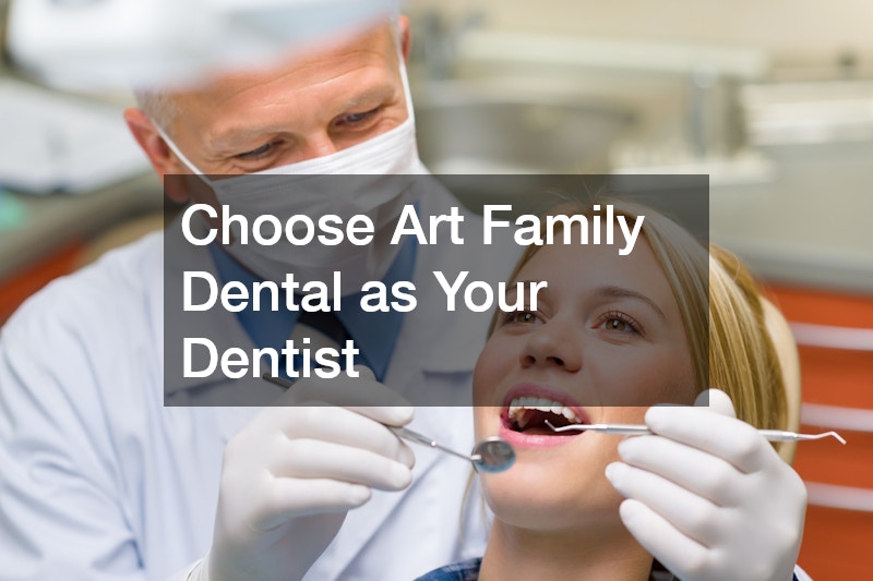 Choose Art Family Dental as Your Dentist
