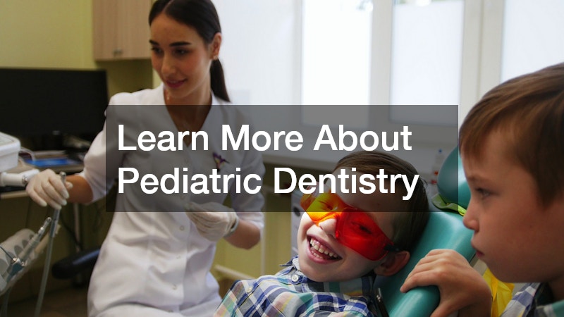 Learn More About Pediatric Dentistry