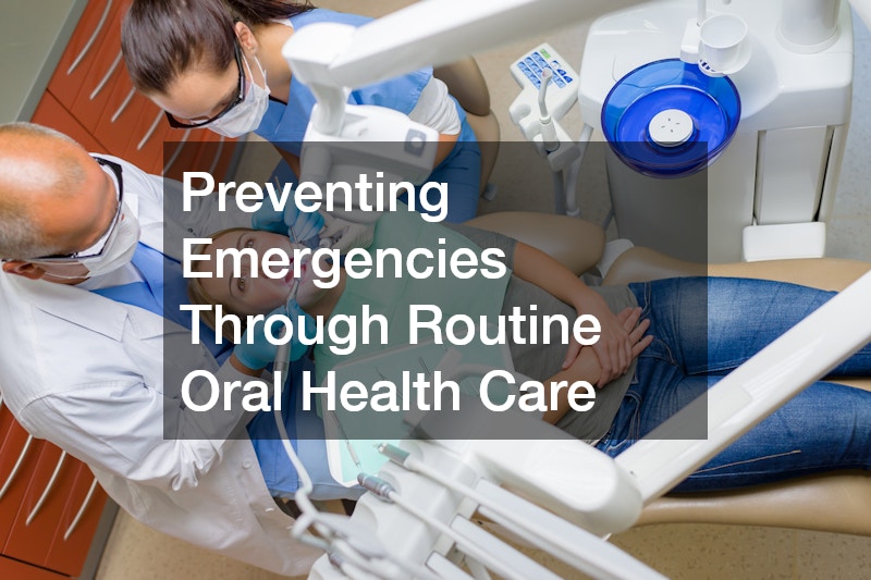 Preventing Emergencies Through Routine Oral Health Care