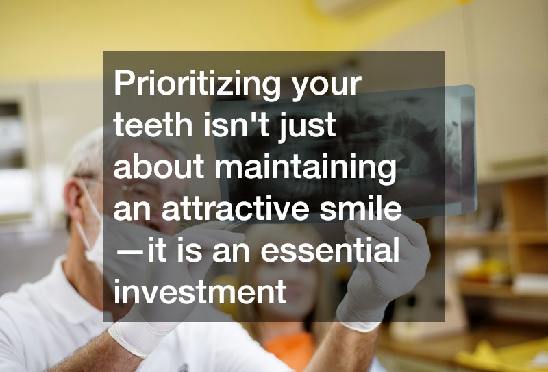 Prioritizing your teeth isn