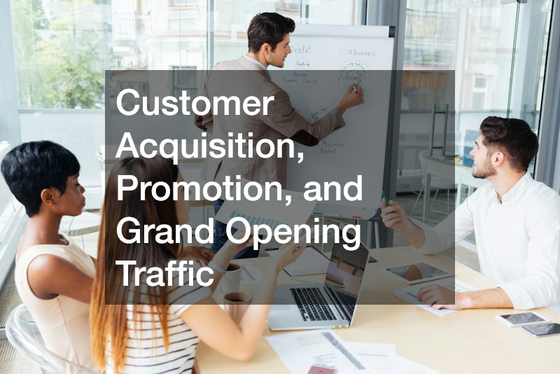 Customer Acquisition, Promotion, and Grand Opening Traffic