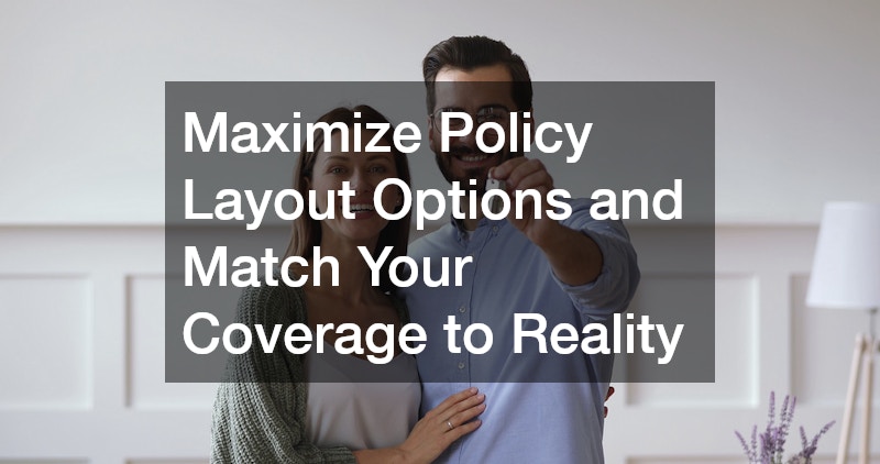 Maximize Policy Layout Options and Match Your Coverage to Reality