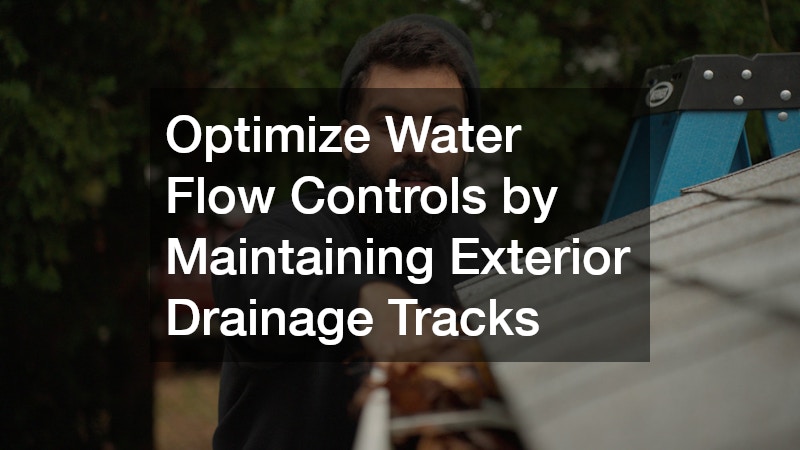 Optimize Water Flow Controls by Maintaining Exterior Drainage Tracks