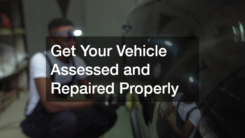 Get Your Vehicle Assessed and Repaired Properly