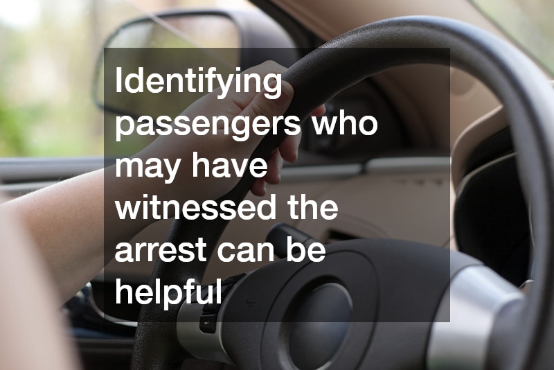Identifying passengers who may have witnessed the arrest can be helpful