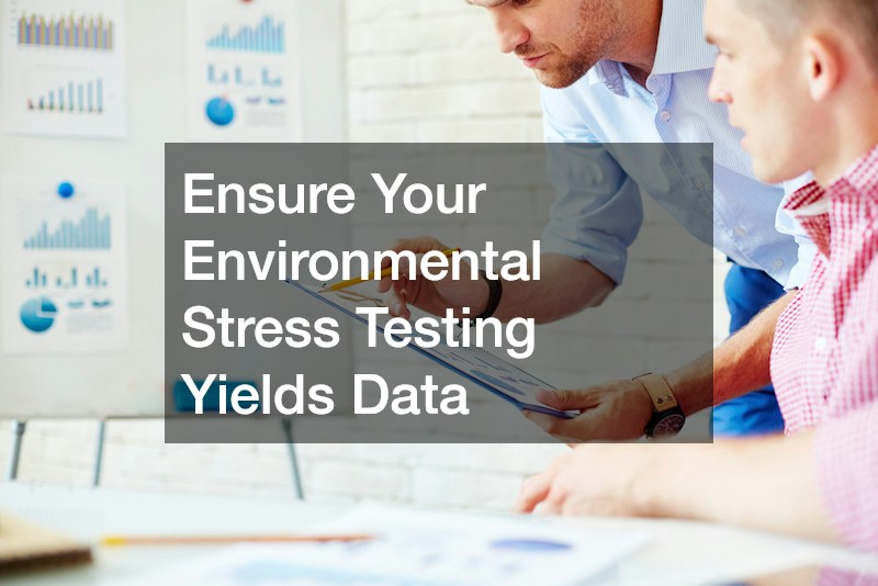 Ensure Your Environmental Stress Testing Yields Data