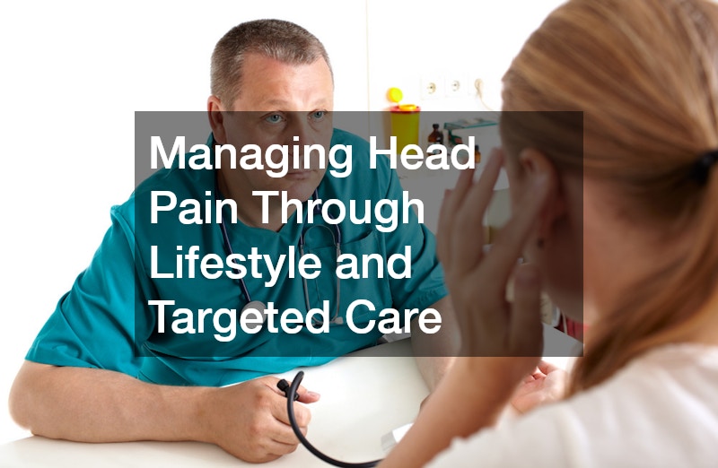 Managing Head Pain Through Lifestyle and Targeted Care