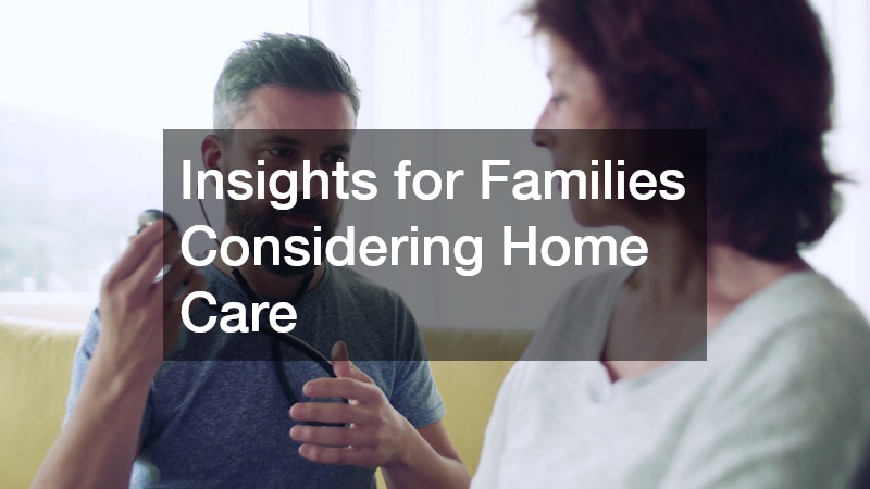 Insights for Families Considering Home Care