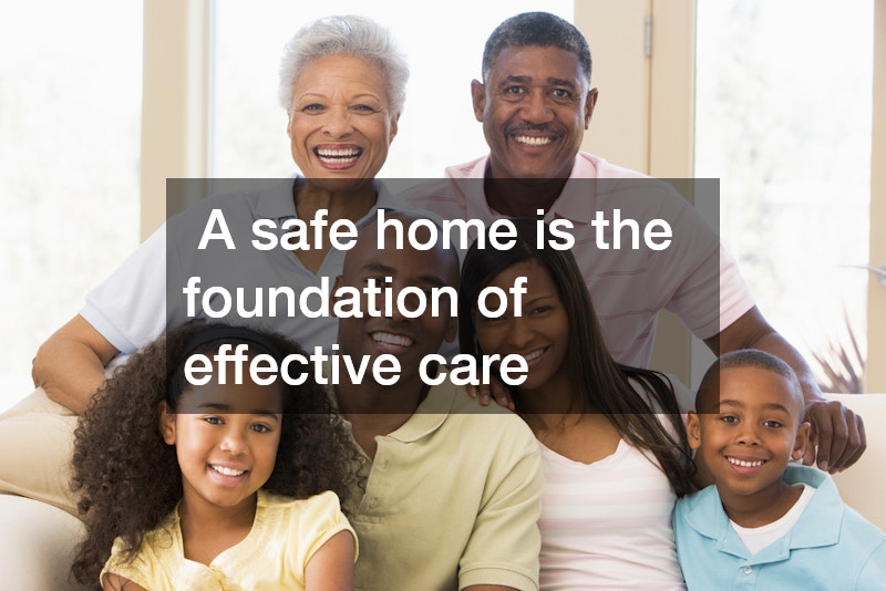 A safe home is the foundation of effective care