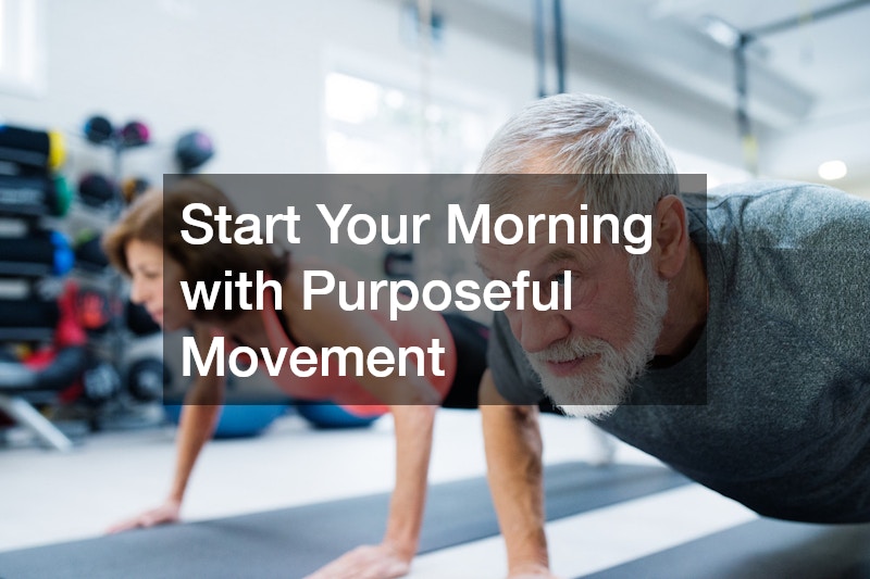 Start Your Morning with Purposeful Movement
