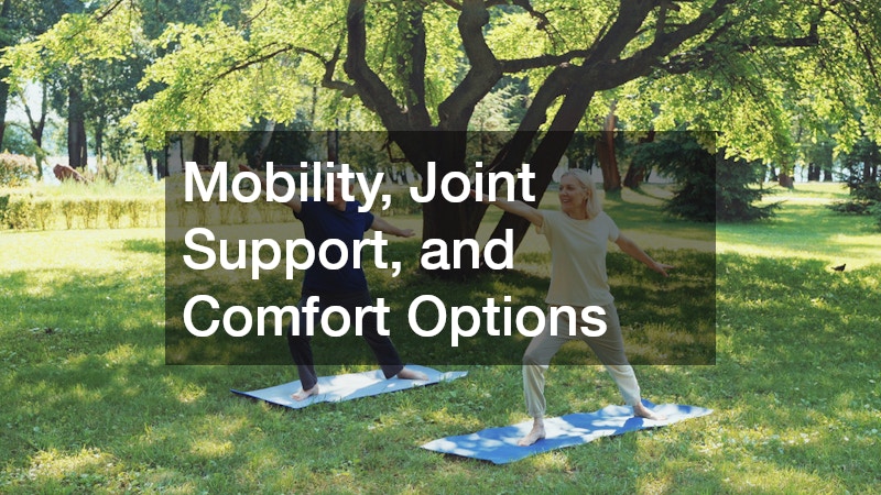 Mobility, Joint Support, and Comfort Options
