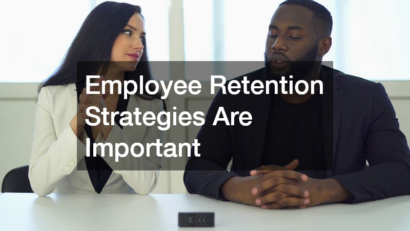 Employee Retention Strategies Are Important 