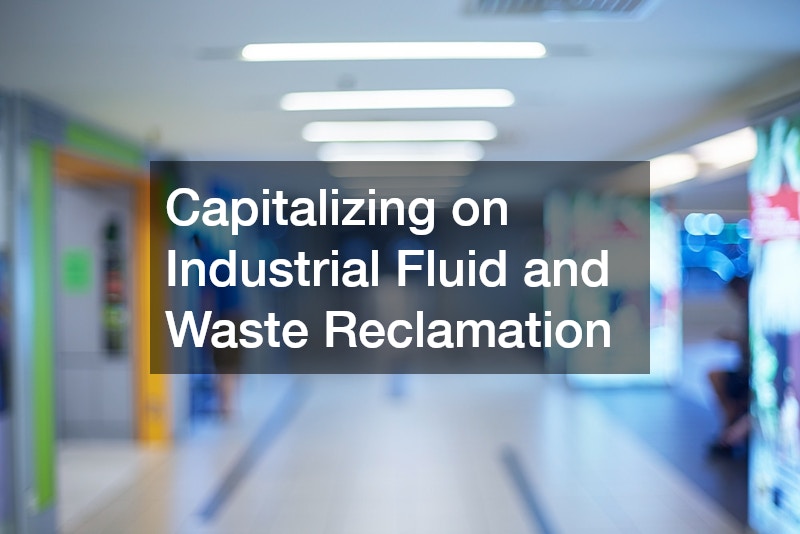 Capitalizing on Industrial Fluid and Waste Reclamation