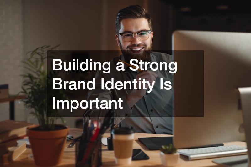 Building a Strong Brand Identity Is Important