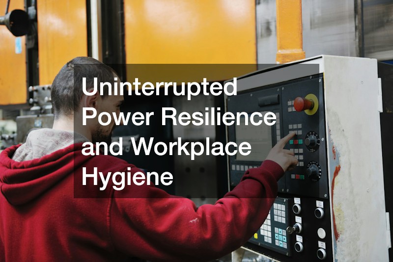 Uninterrupted Power Resilience and Workplace Hygiene